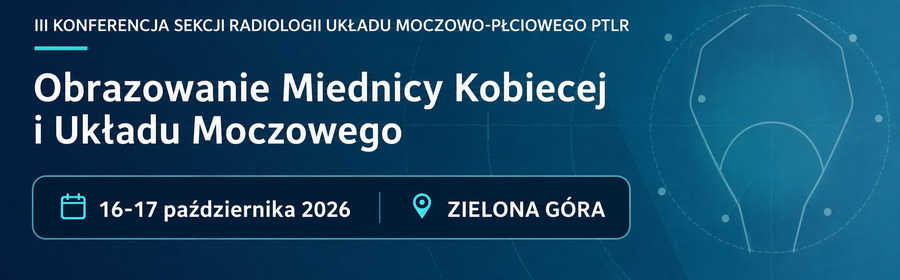 III Konferencja Sekcji Radiologii Układu Moczowo-Płciowego PTLR